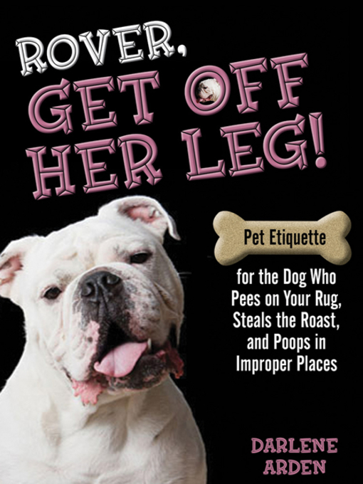Title details for Rover, Get off Her Leg! by Darlene Arden - Available